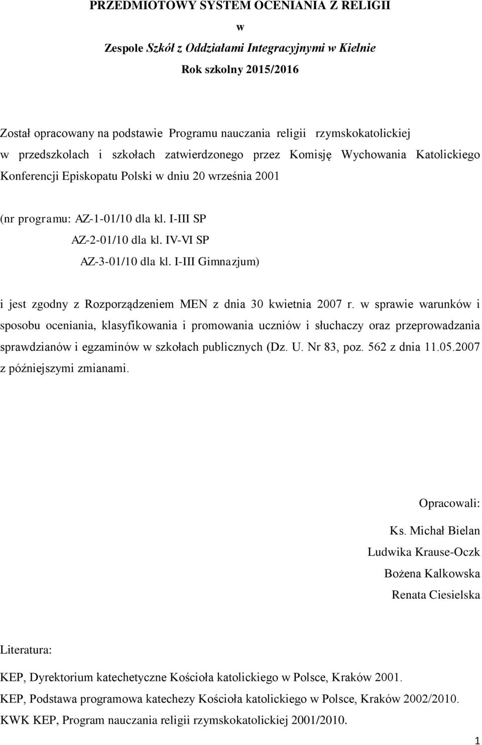 IV-VI SP AZ-3-01/10 dla kl. I-III Gimnazjum) i jest zgodny z Rozporządzeniem MEN z dnia 30 kwietnia 2007 r.