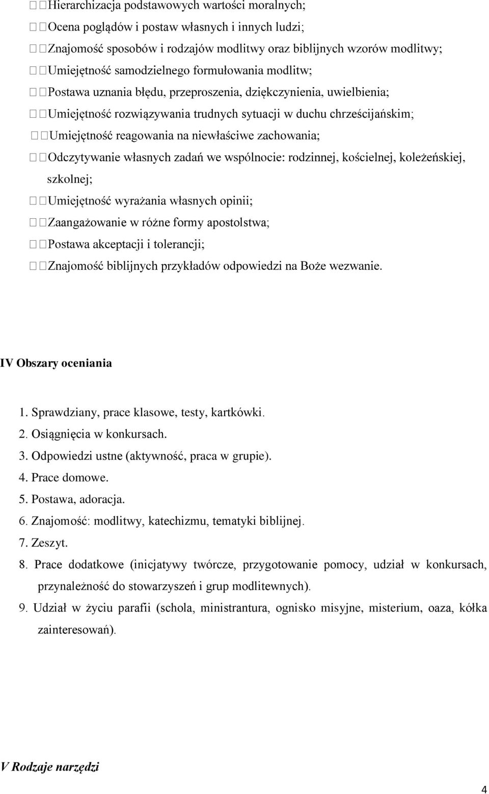 Postawa, adoracja. 6. Znajomość: modlitwy, katechizmu, tematyki biblijnej. 7. Zeszyt. 8.