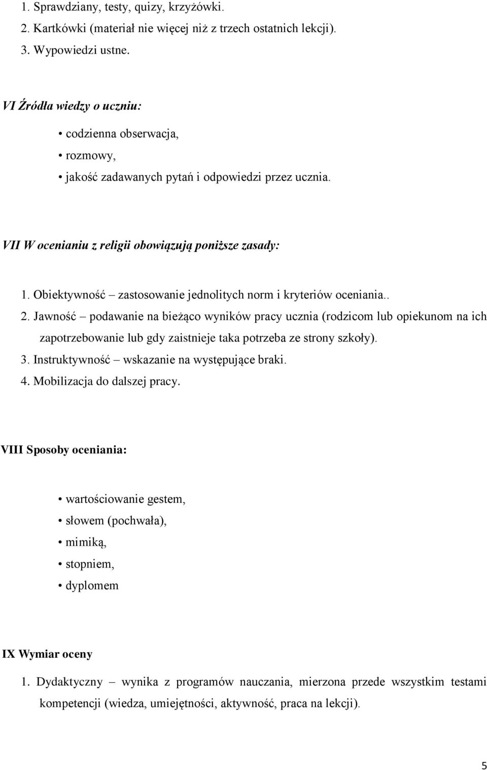 Obiektywność zastosowanie jednolitych norm i kryteriów oceniania.. 2.