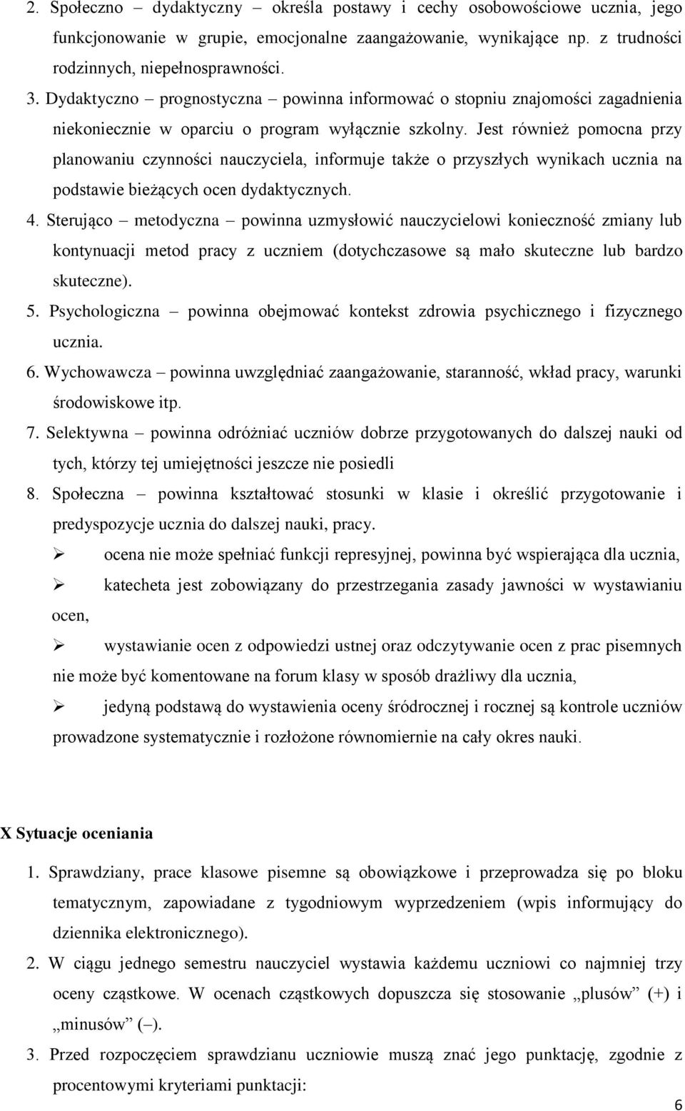 Jest również pomocna przy planowaniu czynności nauczyciela, informuje także o przyszłych wynikach ucznia na podstawie bieżących ocen dydaktycznych. 4.