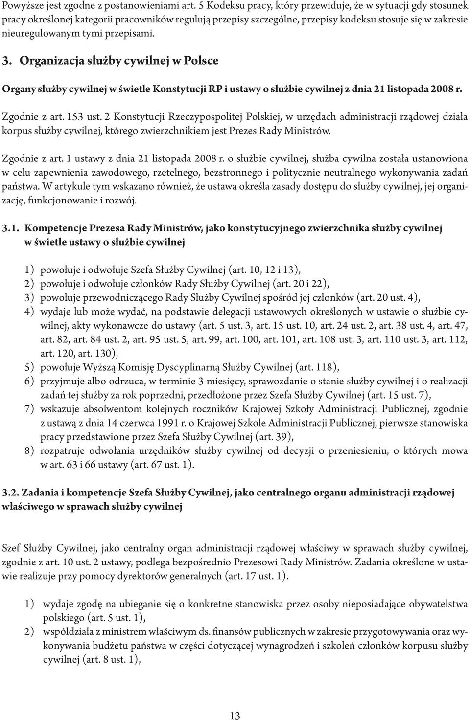 przepisami. 3. Organizacja służby cywilnej w Polsce Organy służby cywilnej w świetle Konstytucji RP i ustawy o służbie cywilnej z dnia 21 listopada 2008 r. Zgodnie z art. 153 ust.