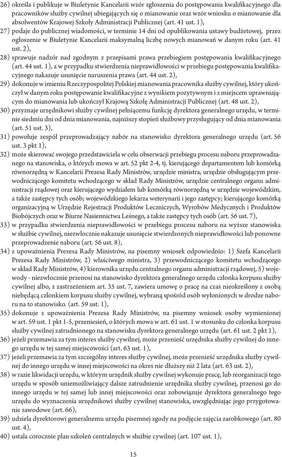 1), 27) podaje do publicznej wiadomości, w terminie 14 dni od opublikowania ustawy budżetowej, przez ogłoszenie w Biuletynie Kancelarii maksymalną liczbę nowych mianowań w danym roku (art. 41 ust.