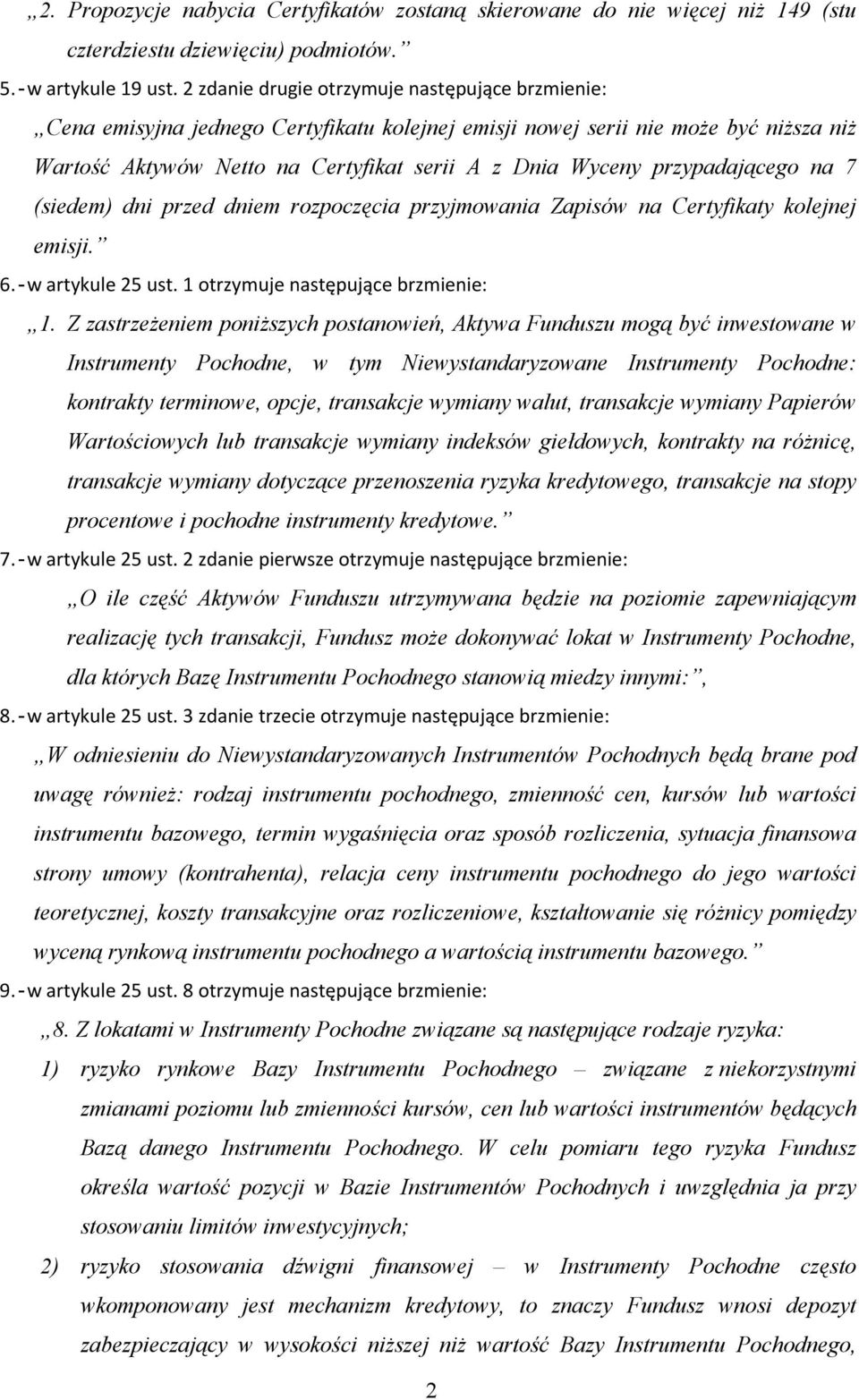 przypadającego na 7 (siedem) dni przed dniem rozpoczęcia przyjmowania Zapisów na Certyfikaty kolejnej emisji. 6. - w artykule 25 ust. 1 otrzymuje następujące brzmienie: 1.