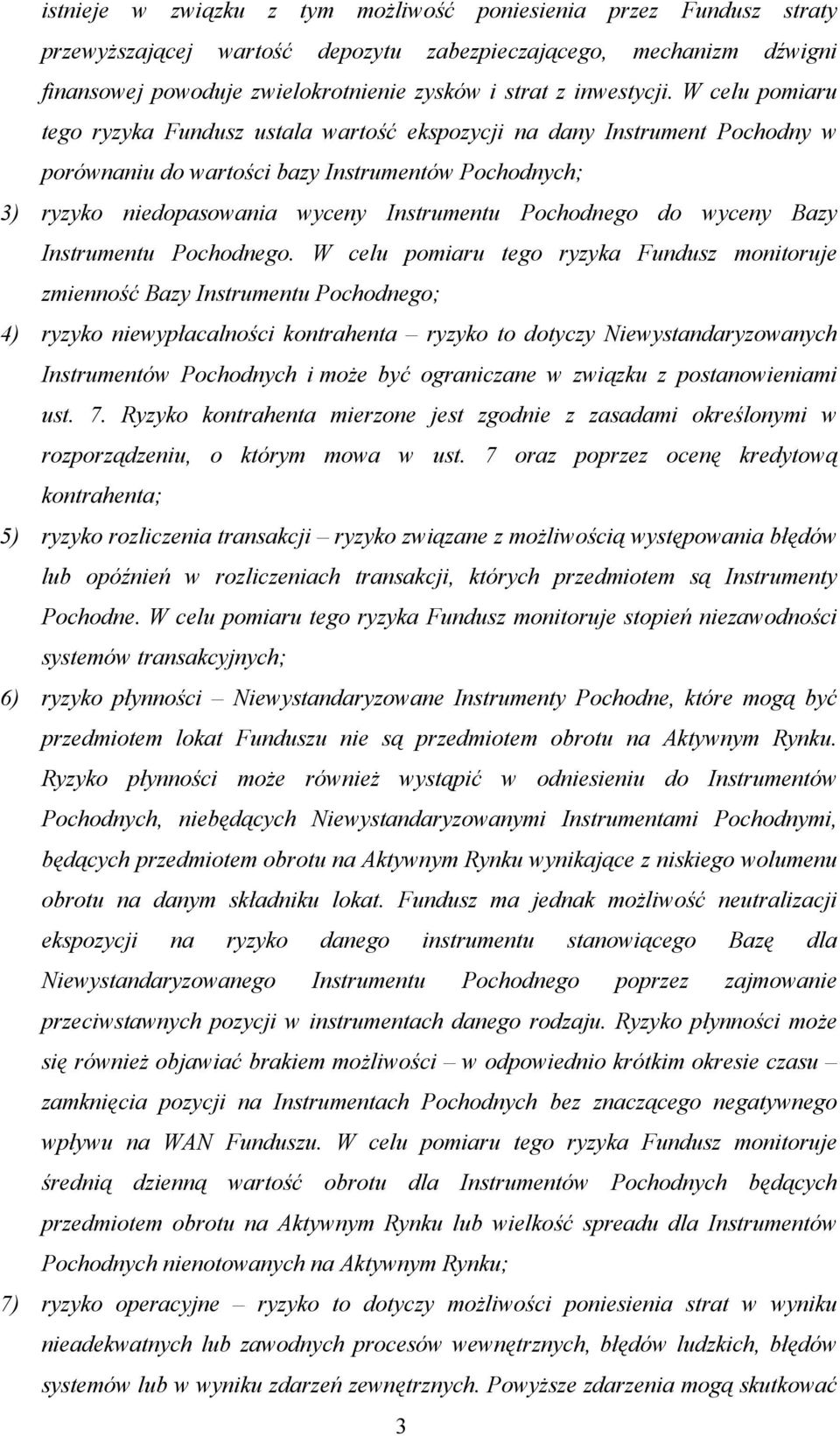 W celu pomiaru tego ryzyka Fundusz ustala wartość ekspozycji na dany Instrument Pochodny w porównaniu do wartości bazy Instrumentów Pochodnych; 3) ryzyko niedopasowania wyceny Instrumentu Pochodnego