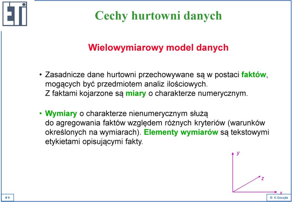 Z faktami kojarzone są miary o charakterze numerycznym.