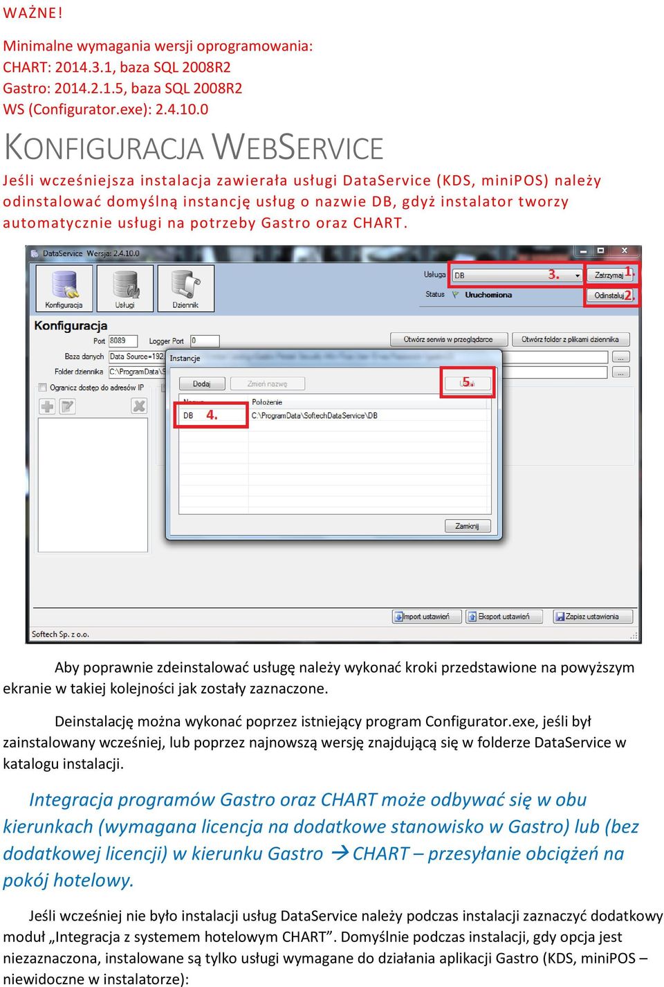 usługi na potrzeby Gastro oraz CHART. Aby poprawnie zdeinstalować usługę należy wykonać kroki przedstawione na powyższym ekranie w takiej kolejności jak zostały zaznaczone.