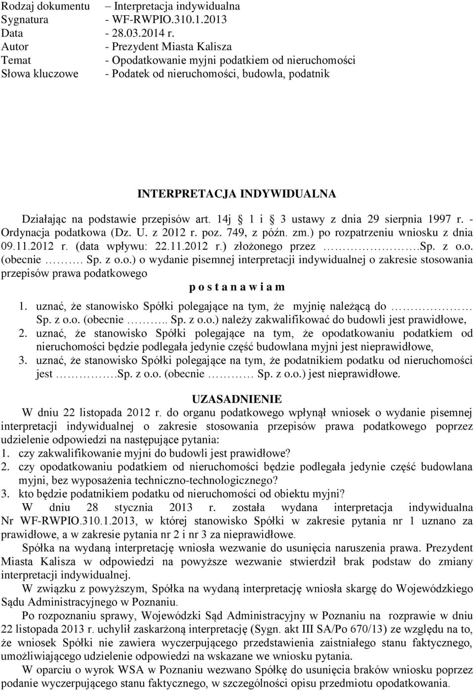 przepisów art. 14j 1 i 3 ustawy z dnia 29 sierpnia 1997 r. - Ordynacja podatkowa (Dz. U. z 2012 r. poz. 749, z późn. zm.) po rozpatrzeniu wniosku z dnia 09.11.2012 r. (data wpływu: 22.11.2012 r.) złożonego przez.