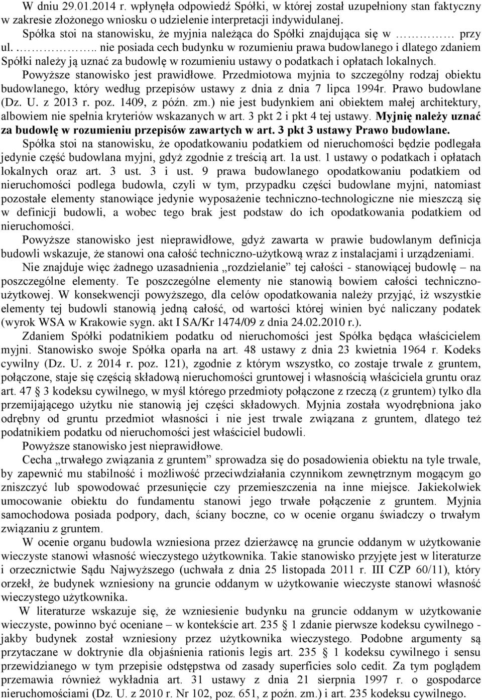 ... nie posiada cech budynku w rozumieniu prawa budowlanego i dlatego zdaniem Spółki należy ją uznać za budowlę w rozumieniu ustawy o podatkach i opłatach lokalnych.