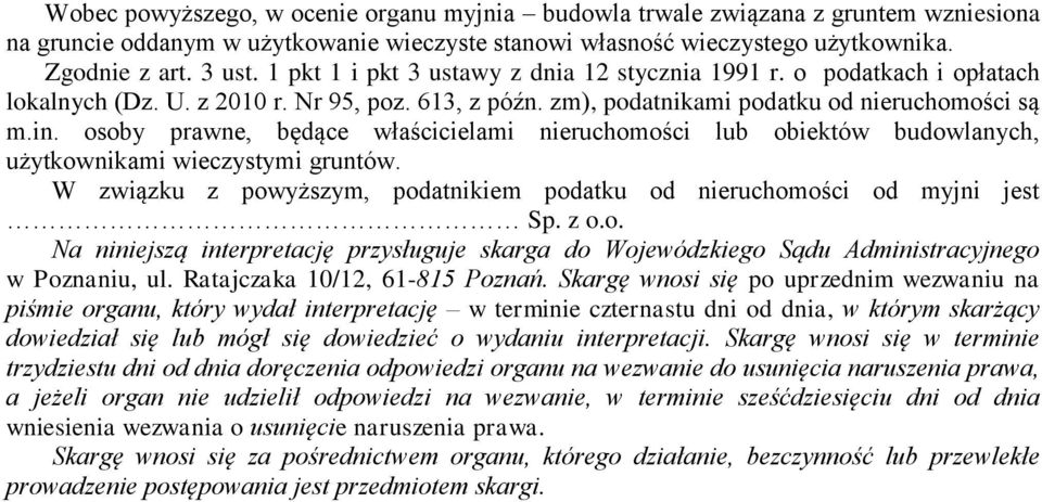 osoby prawne, będące właścicielami nieruchomości lub obiektów budowlanych, użytkownikami wieczystymi gruntów. W związku z powyższym, podatnikiem podatku od nieruchomości od myjni jest Sp. z o.o. Na niniejszą interpretację przysługuje skarga do Wojewódzkiego Sądu Administracyjnego w Poznaniu, ul.