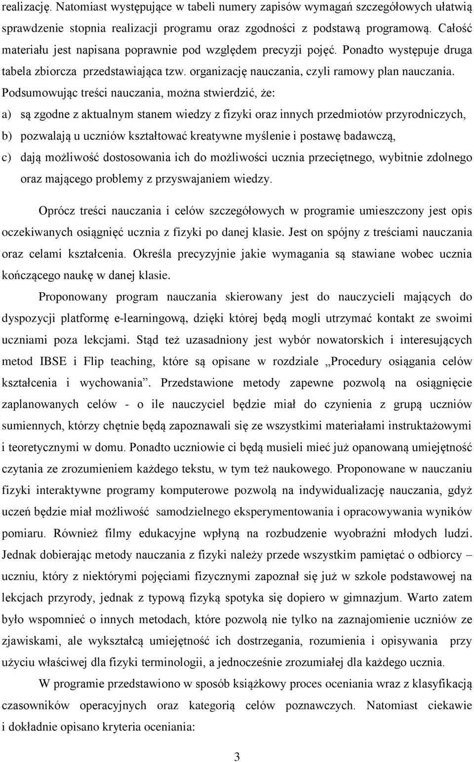 Podsumowując treści nauczania, można stwierdzić, że: a) są zgodne z aktualnym stanem wiedzy z fizyki oraz innych przedmiotów przyrodniczych, b) pozwalają u uczniów kształtować kreatywne myślenie i