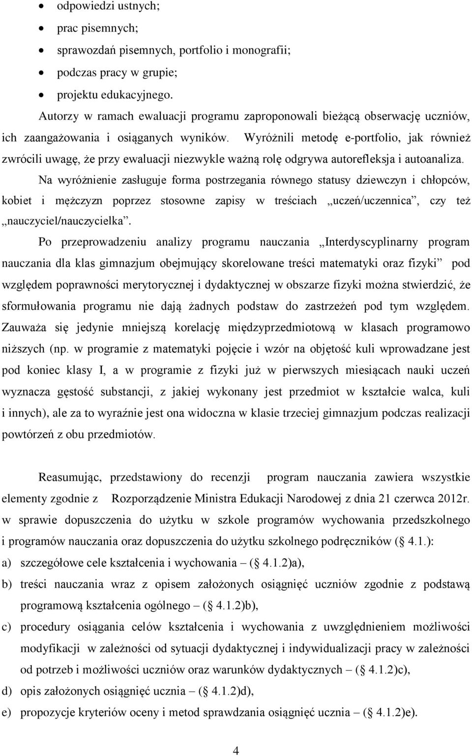 Wyróżnili metodę e-portfolio, jak również zwrócili uwagę, że przy ewaluacji niezwykle ważną rolę odgrywa autorefleksja i autoanaliza.