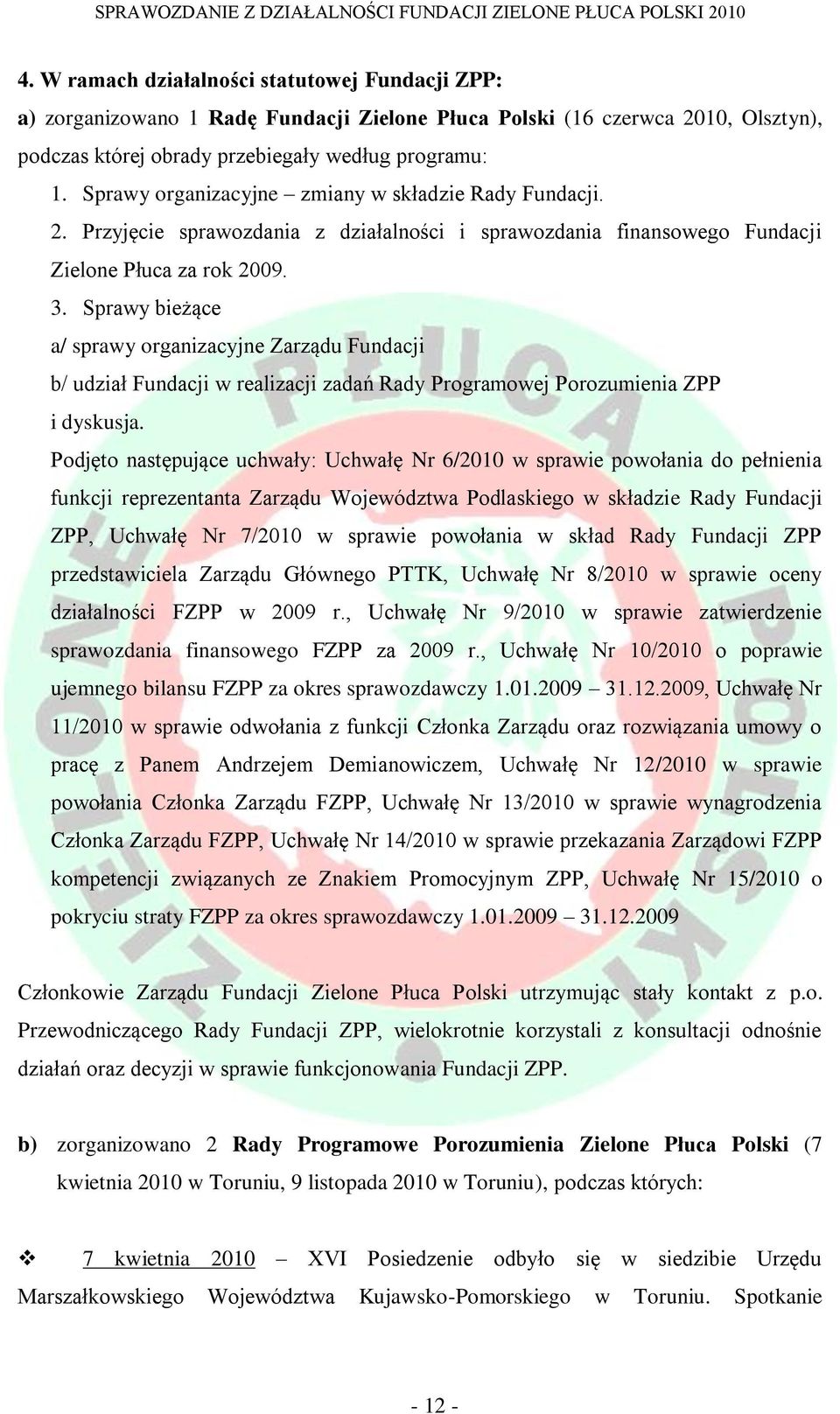 Sprawy bieżące a/ sprawy organizacyjne Zarządu Fundacji b/ udział Fundacji w realizacji zadań Rady Programowej Porozumienia ZPP i dyskusja.