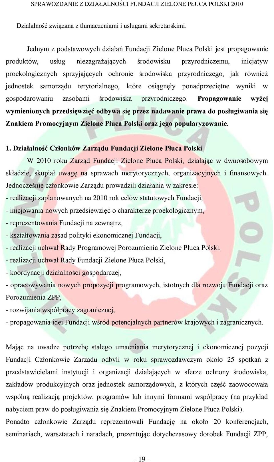 przyrodniczego, jak również jednostek samorządu terytorialnego, które osiągnęły ponadprzeciętne wyniki w gospodarowaniu zasobami środowiska przyrodniczego.