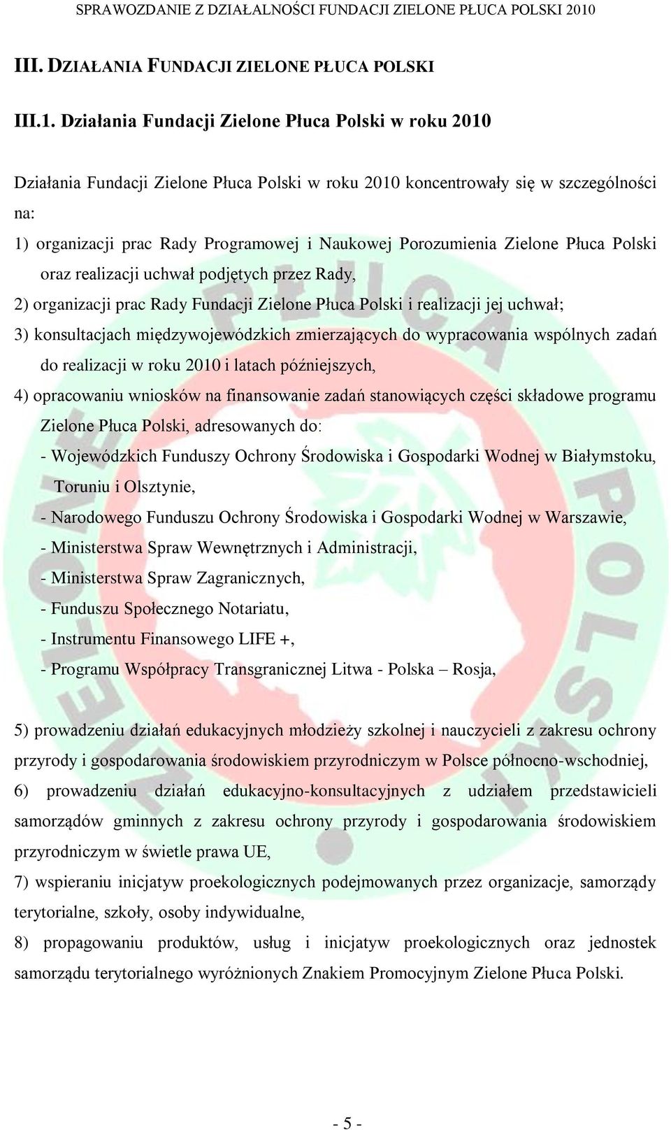 Porozumienia Zielone Płuca Polski oraz realizacji uchwał podjętych przez Rady, 2) organizacji prac Rady Fundacji Zielone Płuca Polski i realizacji jej uchwał; 3) konsultacjach międzywojewódzkich
