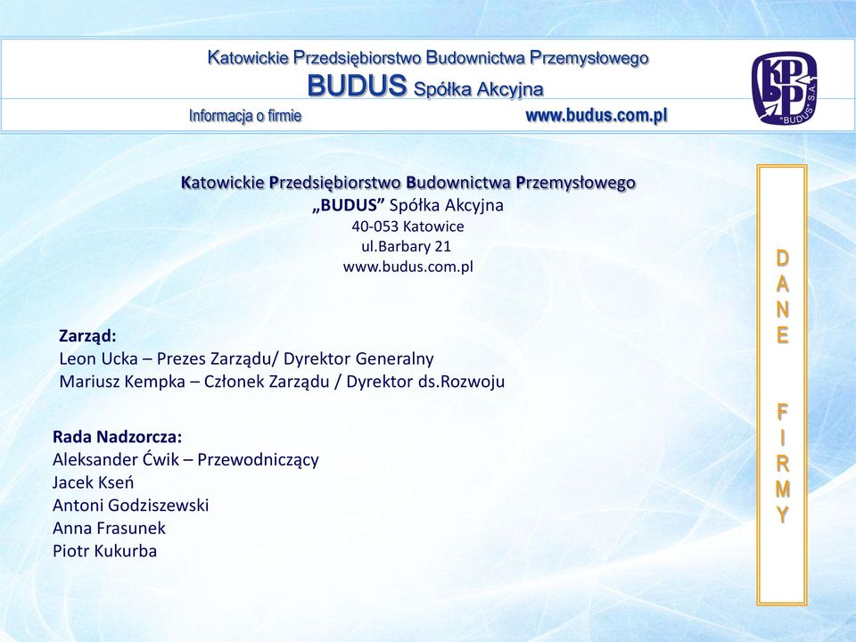 barbary 21 arząd: eon Ucka Prezes arządu/ Dyrektor Generalny Mariusz Kempka złonek
