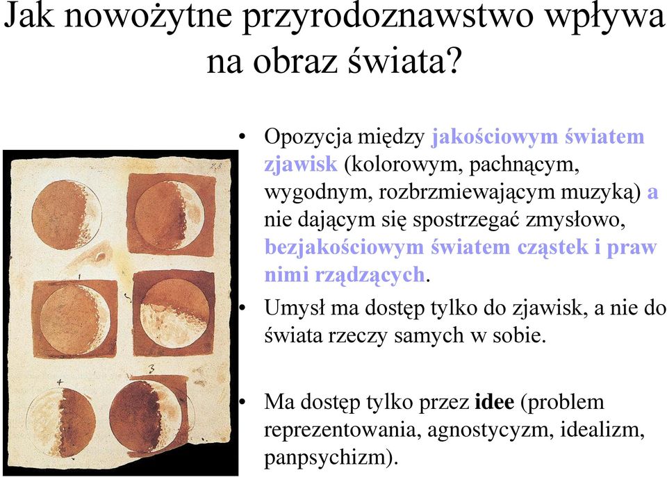 nie dającym się spostrzegać zmysłowo, bezjakościowym światem cząstek i praw nimi rządzących.