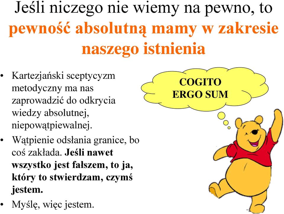 absolutnej, niepowątpiewalnej. Wątpienie odsłania granice, bo coś zakłada.