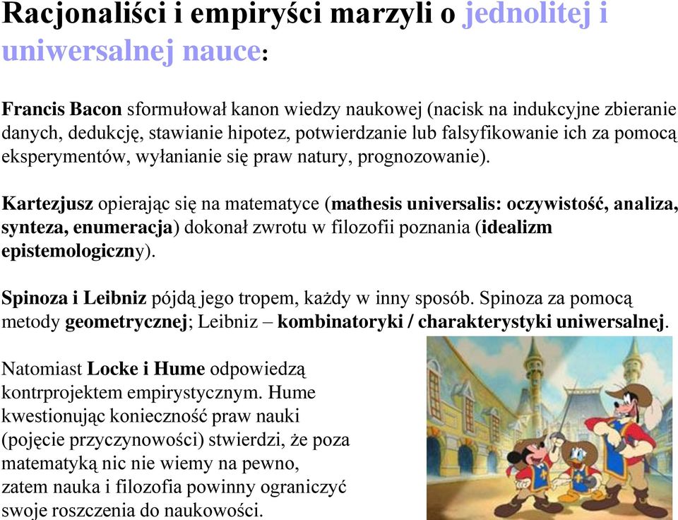 Francis Bacon sformułował kanon wiedzy naukowej (nacisk na indukcyjne zbieranie danych, dedukcję, stawianie hipotez, potwierdzanie lub falsyfikowanie ich za pomocą eksperymentów, wyłanianie się praw