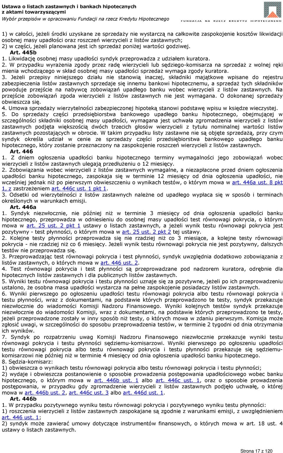 W przypadku wyrażenia zgody przez radę wierzycieli lub sędziego-komisarza na sprzedaż z wolnej ręki mienia wchodzącego w skład osobnej masy upadłości sprzedaż wymaga zgody kuratora. 3.