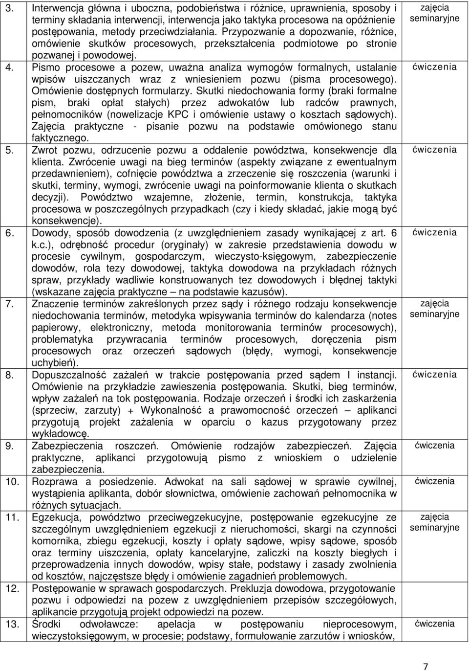 Pismo procesowe a pozew, uważna analiza wymogów formalnych, ustalanie wpisów uiszczanych wraz z wniesieniem pozwu (pisma procesowego). Omówienie dostępnych formularzy.