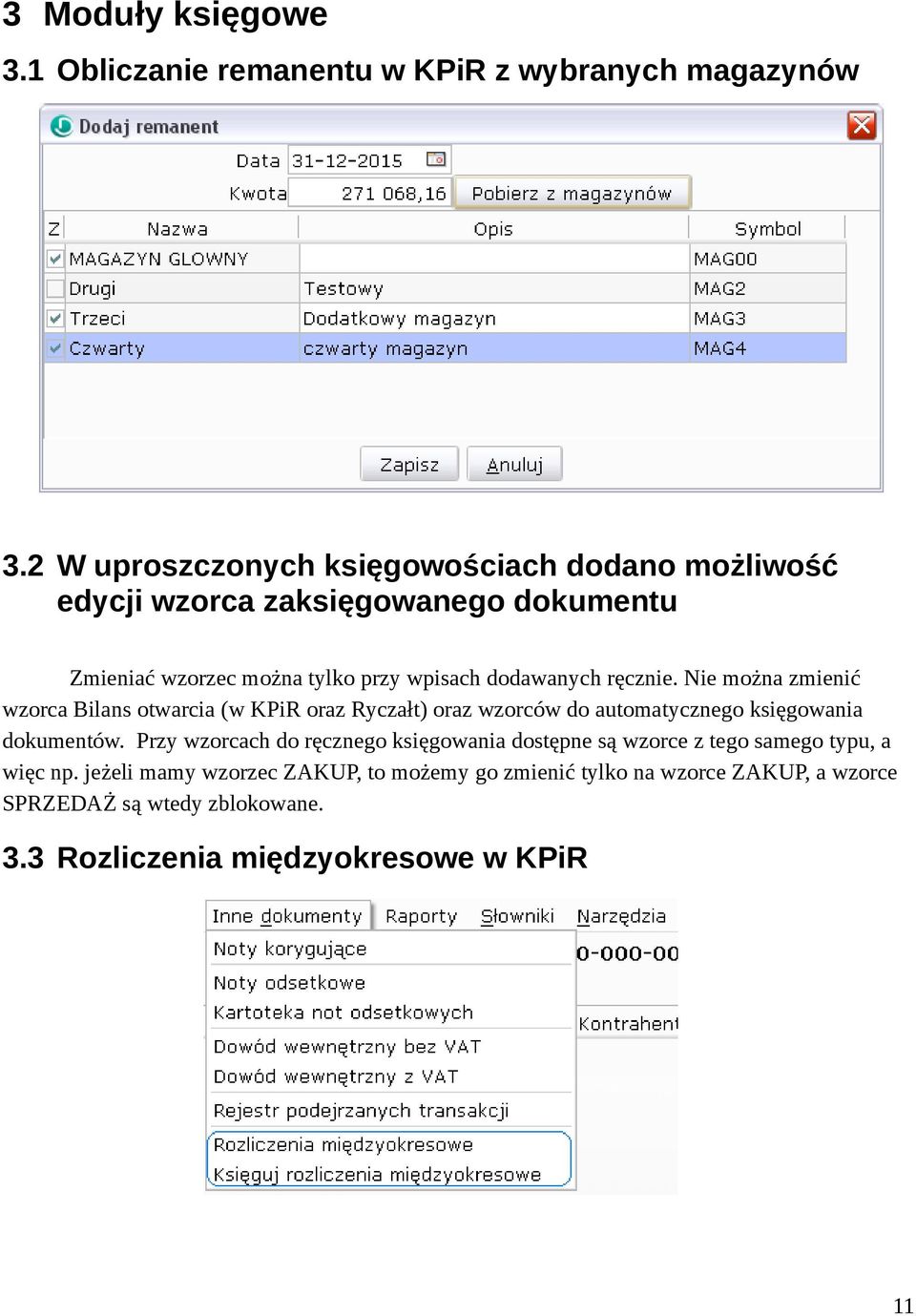 ręcznie. Nie można zmienić wzorca Bilans otwarcia (w KPiR oraz Ryczałt) oraz wzorców do automatycznego księgowania dokumentów.