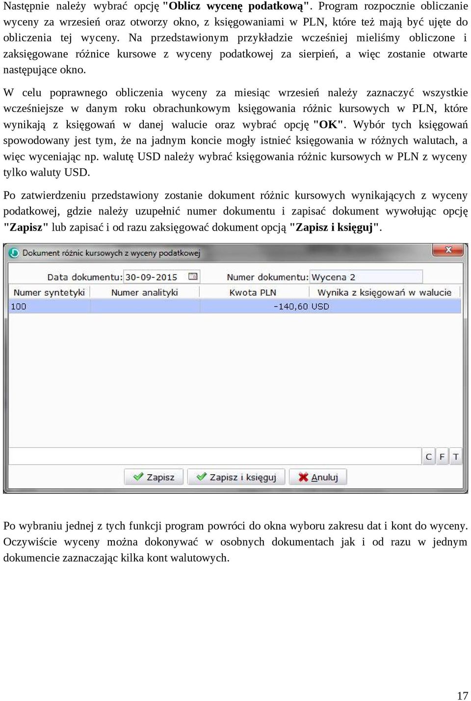 W celu poprawnego obliczenia wyceny za miesiąc wrzesień należy zaznaczyć wszystkie wcześniejsze w danym roku obrachunkowym księgowania różnic kursowych w PLN, które wynikają z księgowań w danej