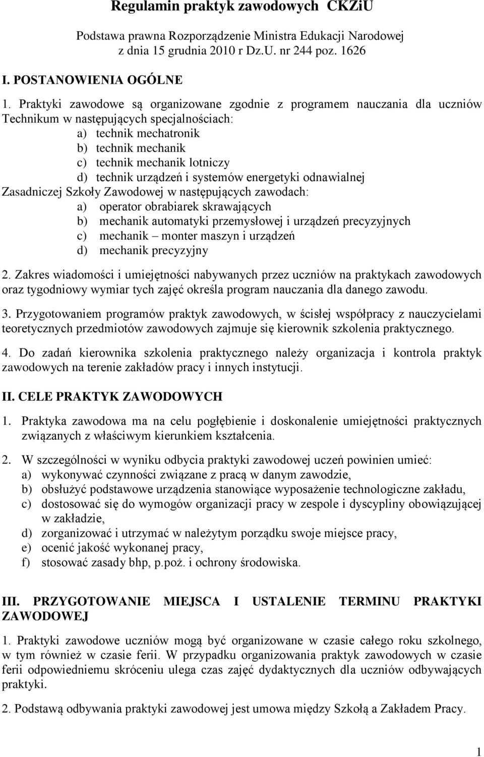 technik urządzeń i systemów energetyki odnawialnej Zasadniczej Szkoły Zawodowej w następujących zawodach: a) operator obrabiarek skrawających b) mechanik automatyki przemysłowej i urządzeń