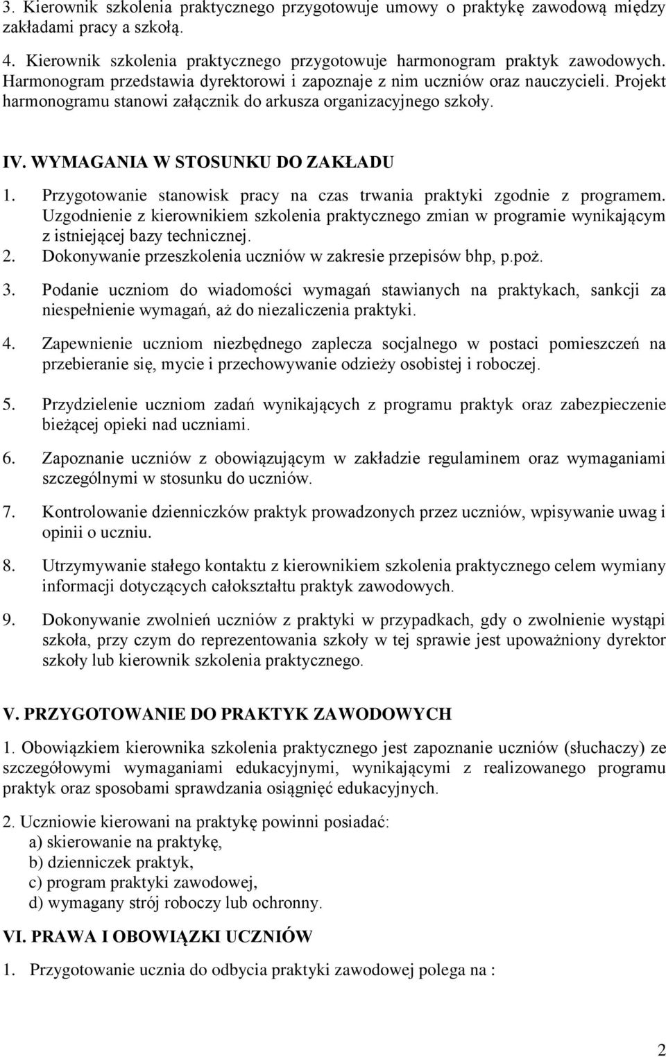 Przygotowanie stanowisk pracy na czas trwania praktyki zgodnie z programem. Uzgodnienie z kierownikiem szkolenia praktycznego zmian w programie wynikającym z istniejącej bazy technicznej. 2.