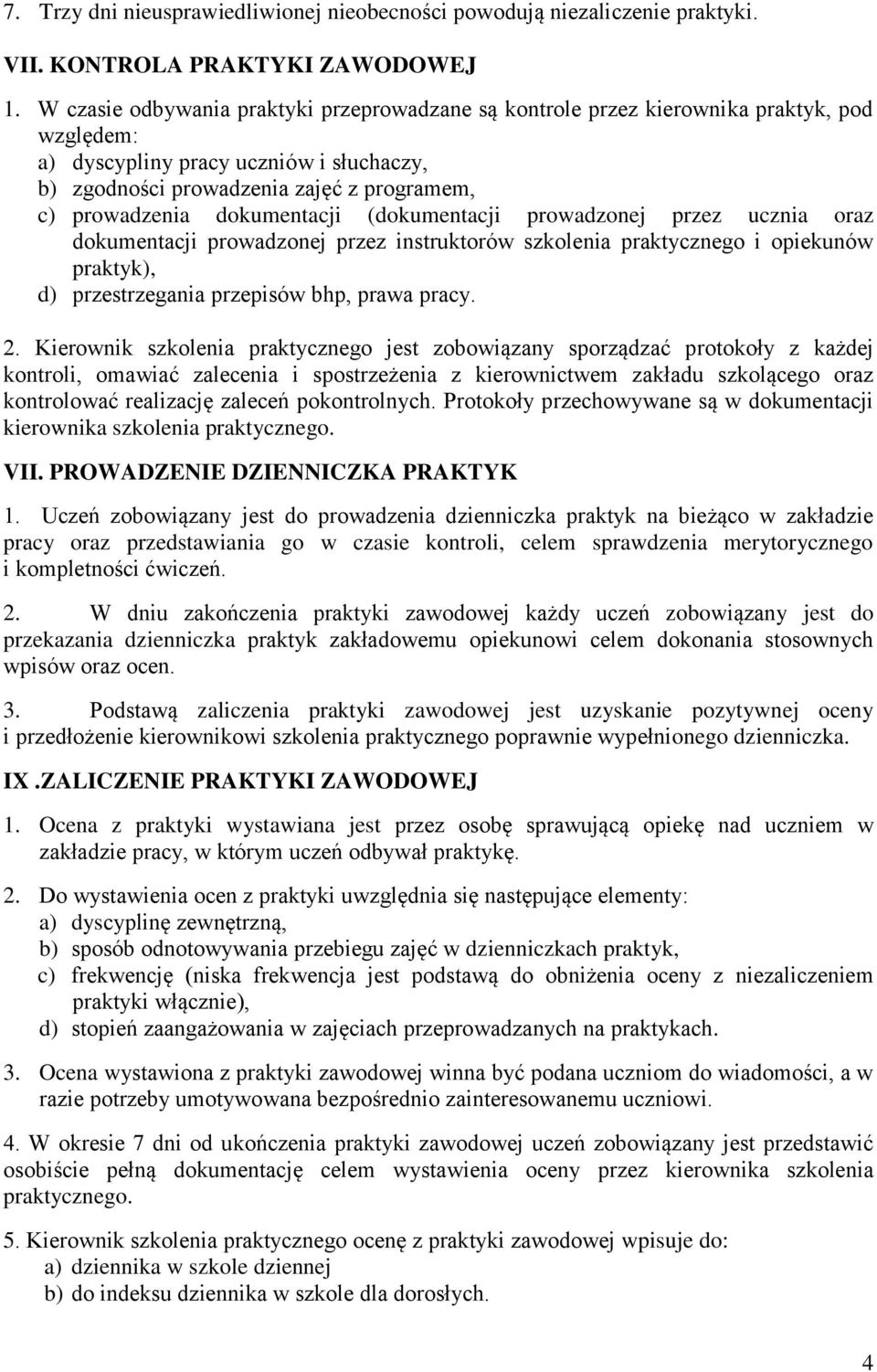 dokumentacji (dokumentacji prowadzonej przez ucznia oraz dokumentacji prowadzonej przez instruktorów szkolenia praktycznego i opiekunów praktyk), d) przestrzegania przepisów bhp, prawa pracy. 2.