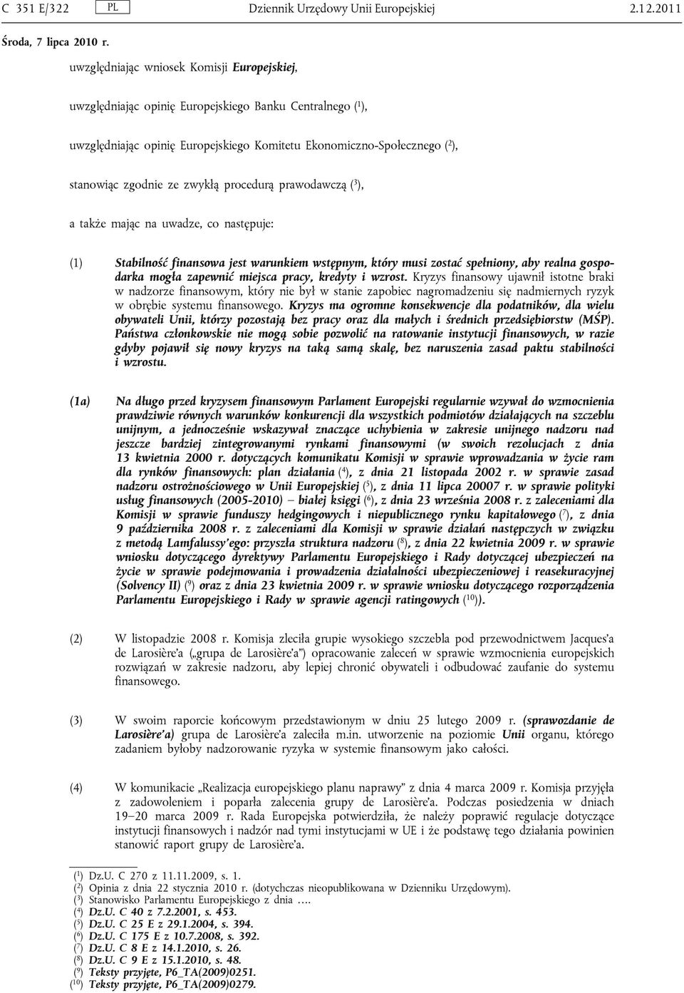 zgodnie ze zwykłą procedurą prawodawczą ( 3 ), a także mając na uwadze, co następuje: (1) Stabilność finansowa jest warunkiem wstępnym, który musi zostać spełniony, aby realna gospodarka mogła