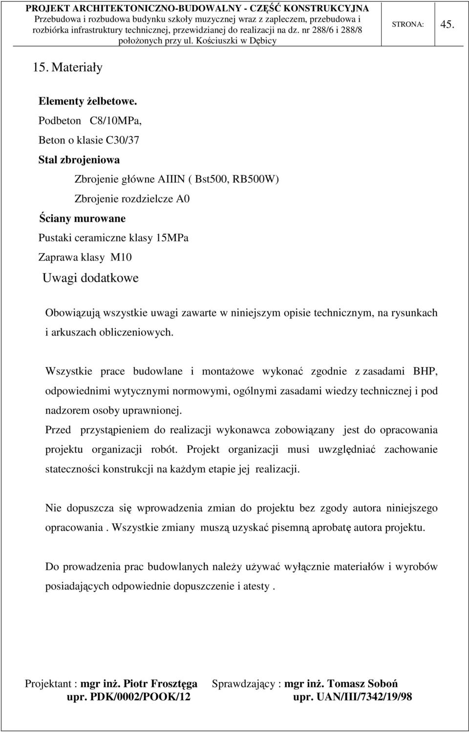 dodatkowe Obowiązują wszystkie uwagi zawarte w niniejszym opisie technicznym, na rysunkach i arkuszach obliczeniowych.