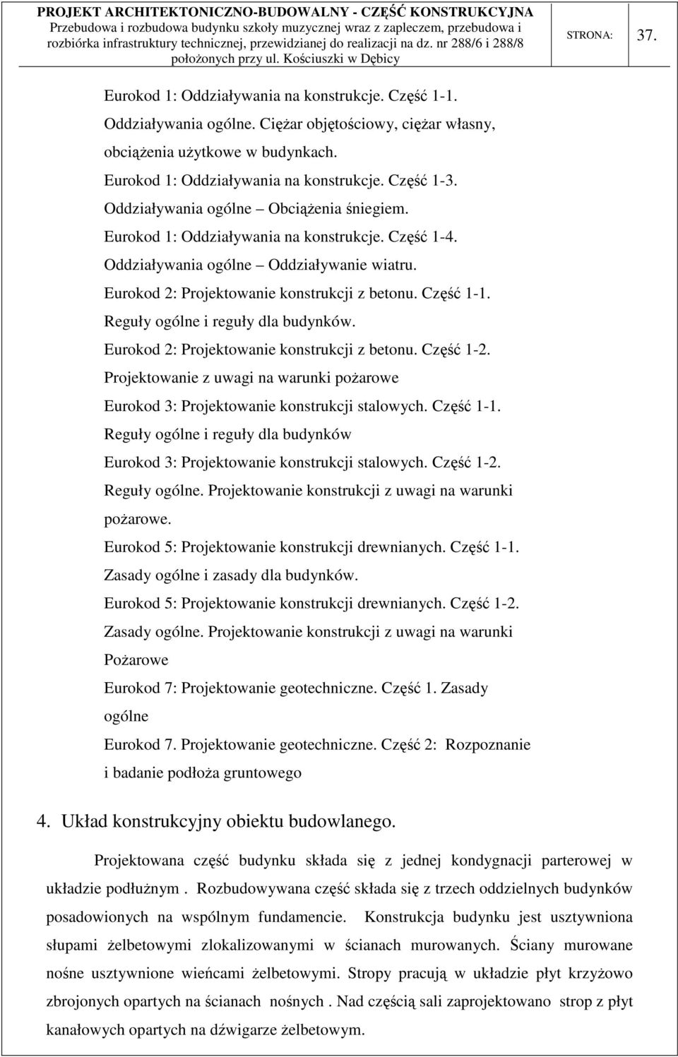 Reguły ogólne i reguły dla budynków. Eurokod 2: Projektowanie konstrukcji z betonu. Część 1-2. Projektowanie z uwagi na warunki pożarowe Eurokod 3: Projektowanie konstrukcji stalowych. Część 1-1.