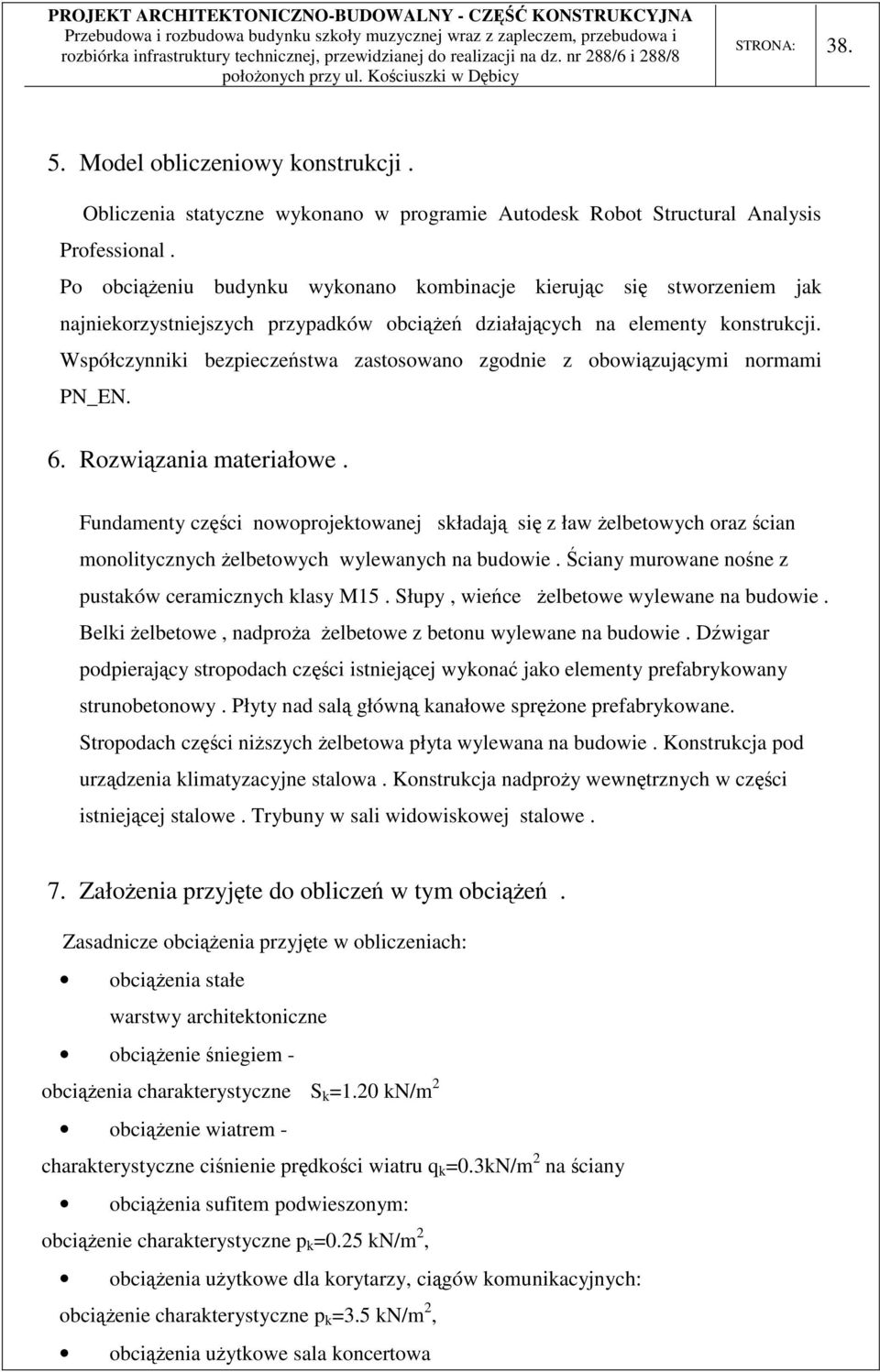 Współczynniki bezpieczeństwa zastosowano zgodnie z obowiązującymi normami PN_EN. 6. Rozwiązania materiałowe.