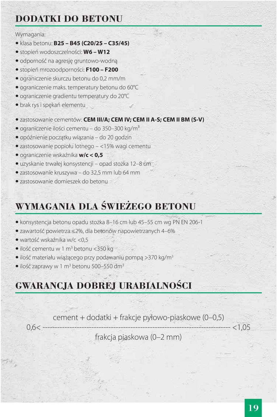 temperatury betonu do 60 C ograniczenie gradientu temperatury do 20 C brak rys i spękań elementu zastosowanie cementów: CEM III/A; CEM IV; CEM II A-S; CEM II BM (S-V) ograniczenie ilości cementu do