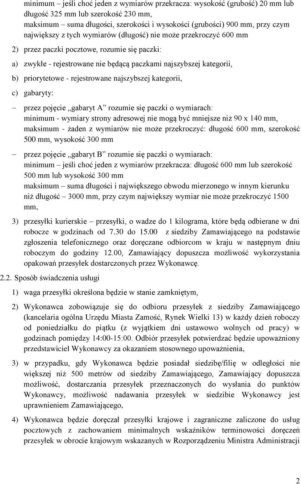 rejestrowane najszybszej kategorii, c) gabaryty: przez pojęcie gabaryt A rozumie się paczki o wymiarach: minimum - wymiary strony adresowej nie mogą być mniejsze niż 90 x 140 mm, maksimum - żaden z