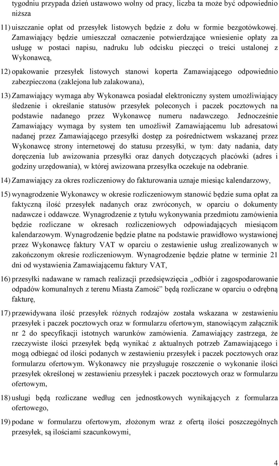 stanowi koperta Zamawiającego odpowiednio zabezpieczona (zaklejona lub zalakowana), 13) Zamawiający wymaga aby Wykonawca posiadał elektroniczny system umożliwiający śledzenie i określanie statusów