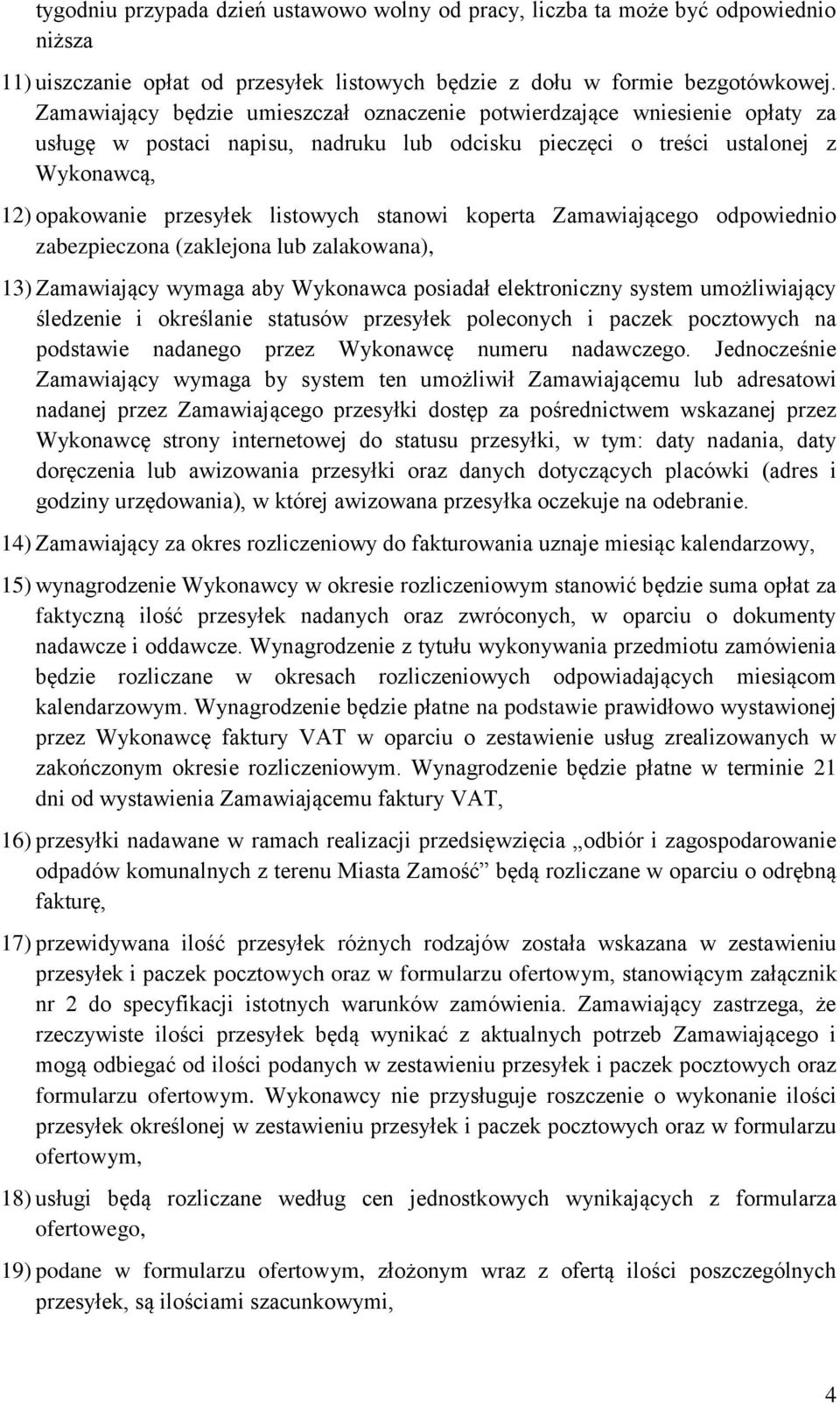 stanowi koperta Zamawiającego odpowiednio zabezpieczona (zaklejona lub zalakowana), 13) Zamawiający wymaga aby Wykonawca posiadał elektroniczny system umożliwiający śledzenie i określanie statusów