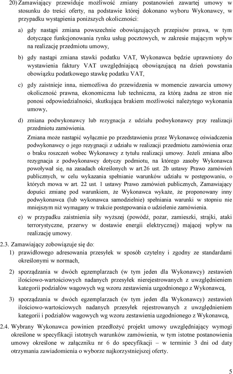 stawki podatku VAT, Wykonawca będzie uprawniony do wystawienia faktury VAT uwzględniającą obowiązującą na dzień powstania obowiązku podatkowego stawkę podatku VAT, c) gdy zaistnieje inna, niemożliwa