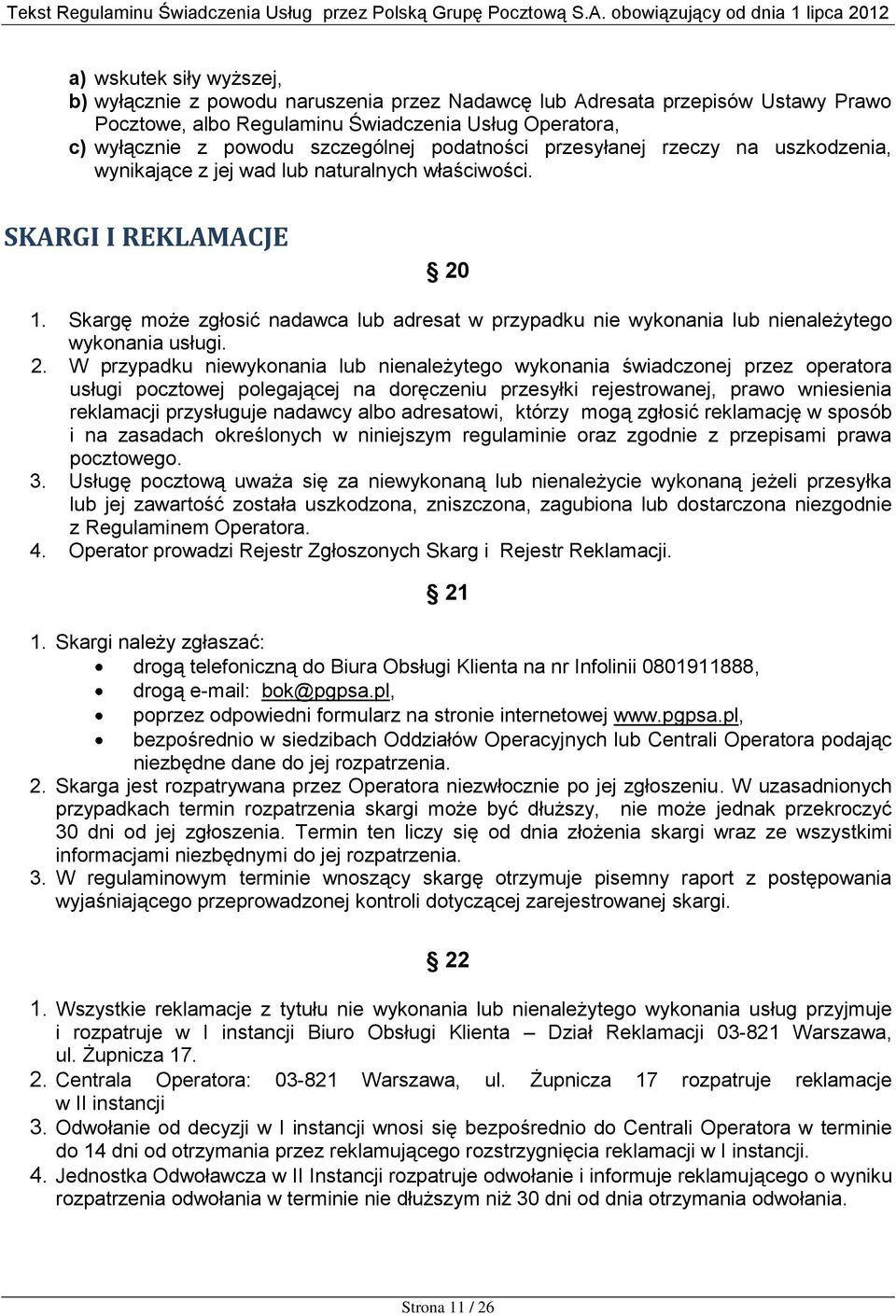 Skargę może zgłosić nadawca lub adresat w przypadku nie wykonania lub nienależytego wykonania usługi. 2.
