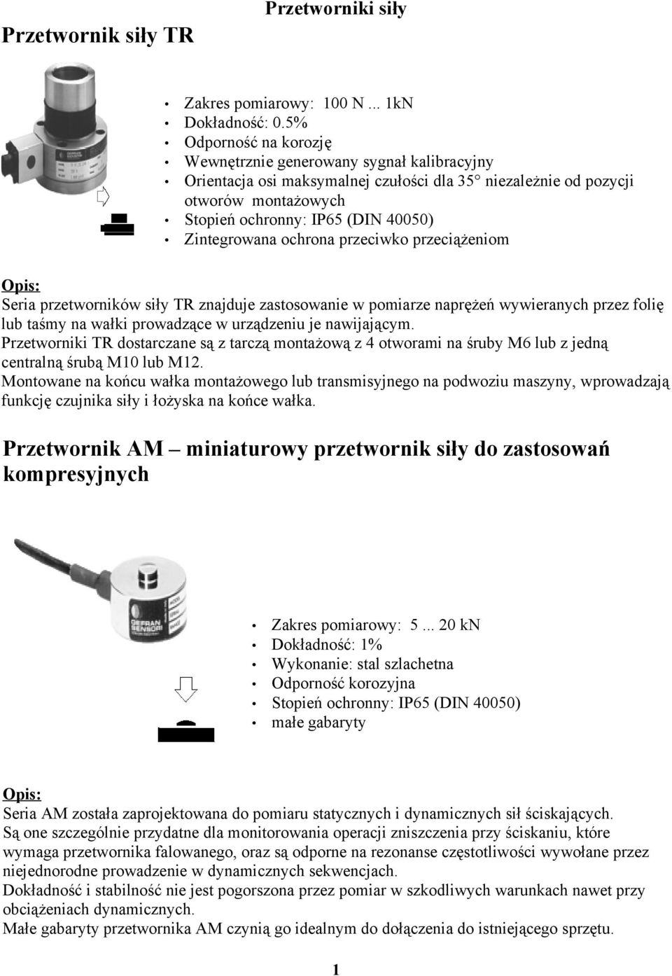 przetworników siły TR znajduje zastosowanie w pomiarze naprężeń wywieranych przez folię lub taśmy na wałki prowadzące w urządzeniu je nawijającym.