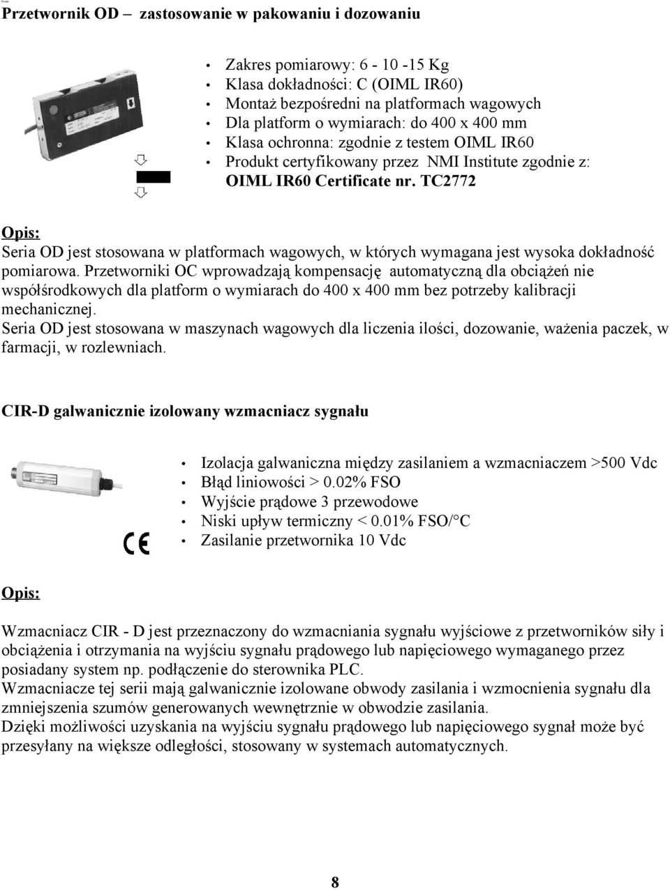 TC2772 Seria OD jest stosowana w platformach wagowych, w których wymagana jest wysoka dokładność pomiarowa.