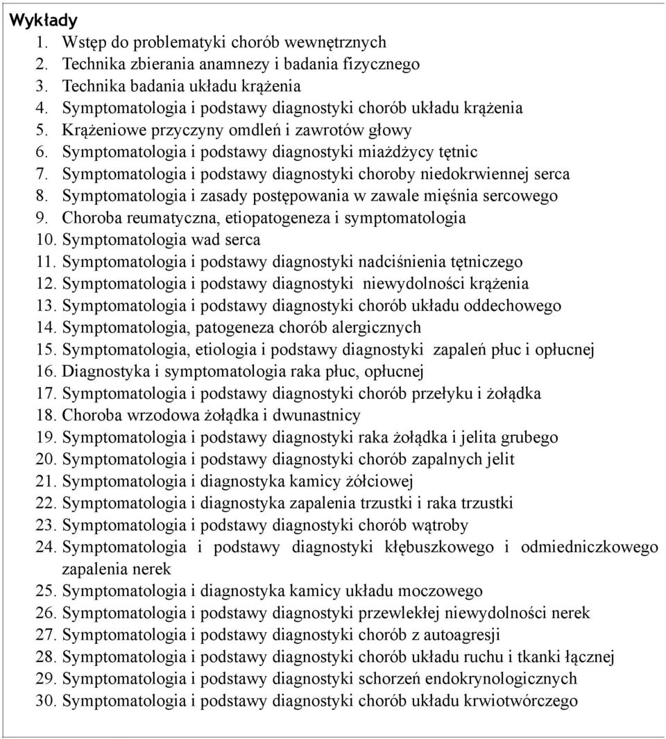 Symptomatologia i podstawy diagnostyki choroby niedokrwiennej serca 8. Symptomatologia i zasady postępowania w zawale mięśnia sercowego 9. Choroba reumatyczna, etiopatogeneza i symptomatologia 10.