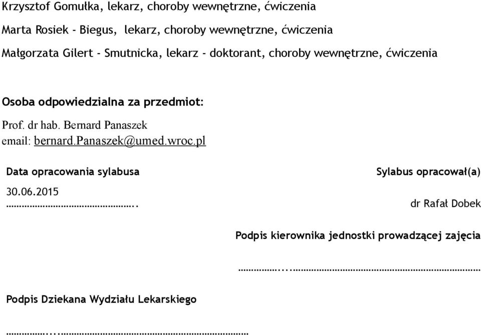 przedmiot: Prof. dr hab. Bernard Panaszek email: bernard.panaszek@umed.wroc.pl Data opracowania sylabusa 30.06.2015.