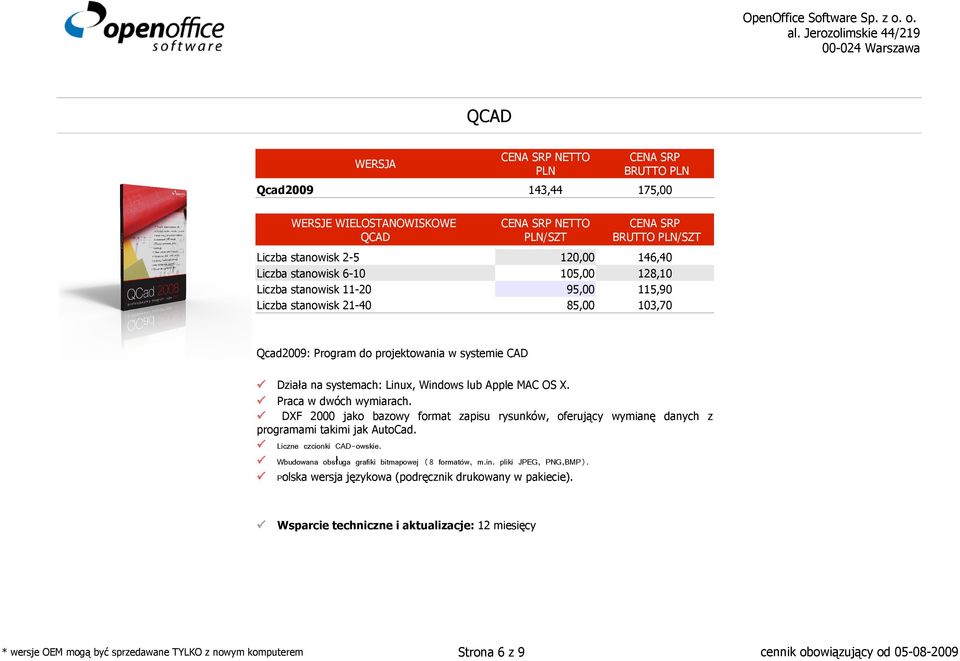 Praca w dwóch wymiarach. DXF 2000 jako bazowy format zapisu rysunków, oferujący wymianę danych z programami takimi jak AutoCad. Liczne czcionki CAD-owskie.