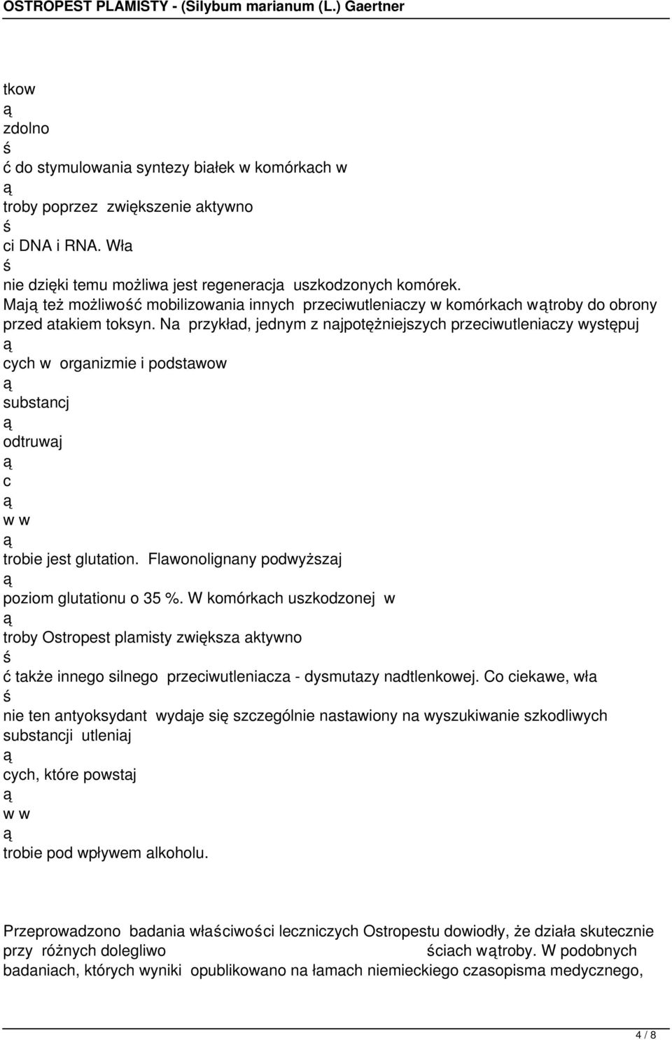Na przykład, jednym z najpotężniejszych przeciwutleniaczy występuj cych w organizmie i podstawow substancj odtruwaj c w w trobie jest glutation. Flawonolignany podwyższaj poziom glutationu o 35 %.