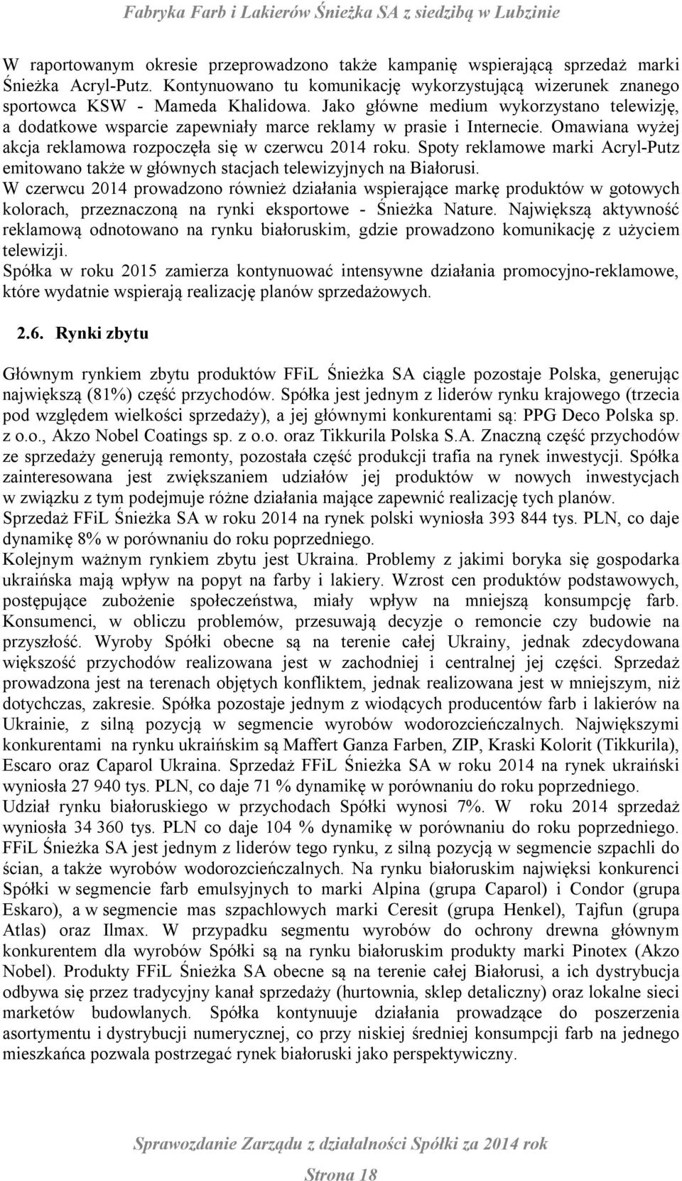 Spoty reklamowe marki Acryl-Putz emitowano także w głównych stacjach telewizyjnych na Białorusi.