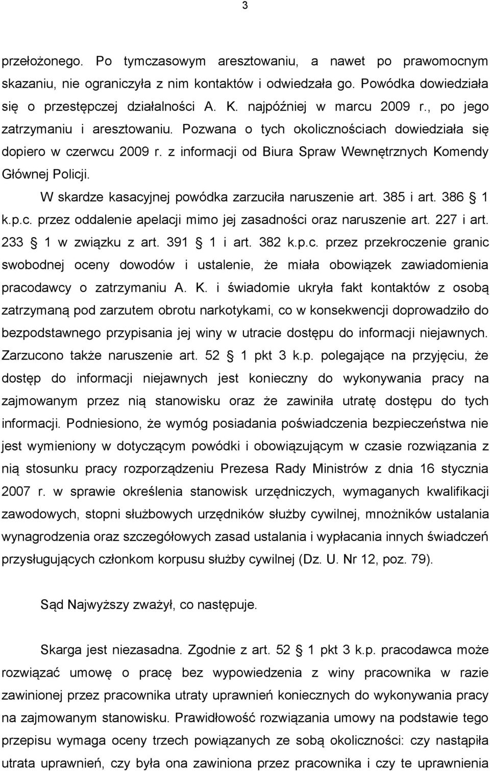 z informacji od Biura Spraw Wewnętrznych Komendy Głównej Policji. W skardze kasacyjnej powódka zarzuciła naruszenie art. 385 i art. 386 1 k.p.c. przez oddalenie apelacji mimo jej zasadności oraz naruszenie art.