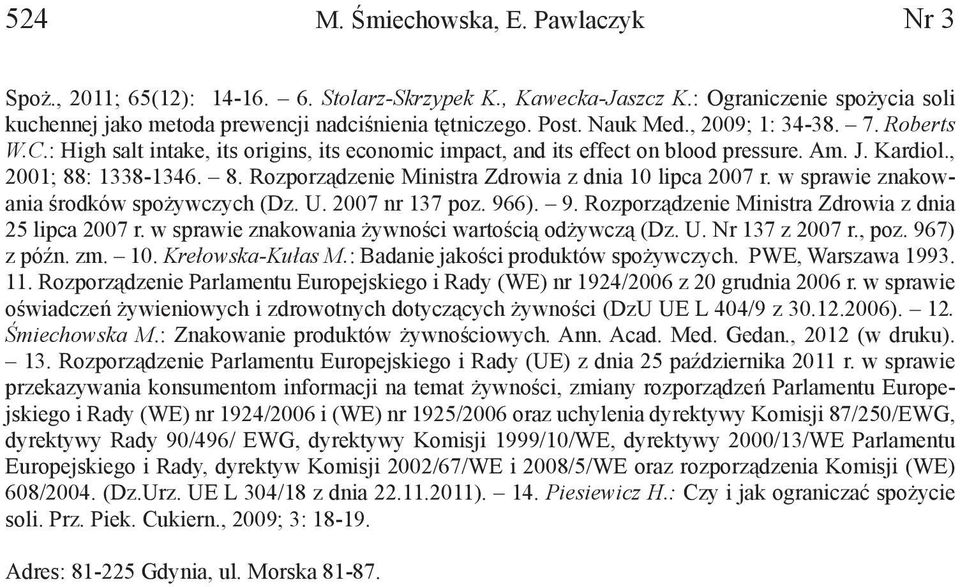 : 1338-1346. 8. Rozporządzenie Ministra Zdrowia z dnia 10 lipca 2007 r. w sprawie znakowania środków spożywczych (Dz. U. 2007 nr 137 poz. 966). 9. Rozporządzenie Ministra Zdrowia z dnia 25 lipca 2007 r.