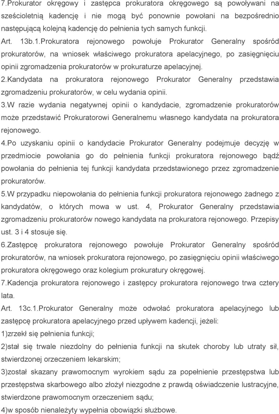 b.1.Prokuratora rejonowego powołuje Prokurator Generalny spośród prokuratorów, na wniosek właściwego prokuratora apelacyjnego, po zasięgnięciu opinii zgromadzenia prokuratorów w prokuraturze