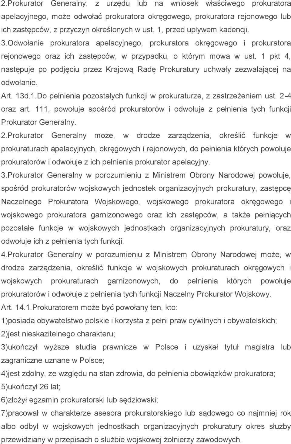 1 pkt 4, następuje po podjęciu przez Krajową Radę Prokuratury uchwały zezwalającej na odwołanie. Art. 13d.1.Do pełnienia pozostałych funkcji w prokuraturze, z zastrzeżeniem ust. 2-4 oraz art.